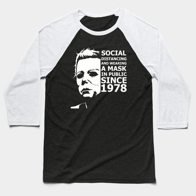 Michael Myers Social Distancing Since 1978 Baseball T-Shirt by Pannolinno